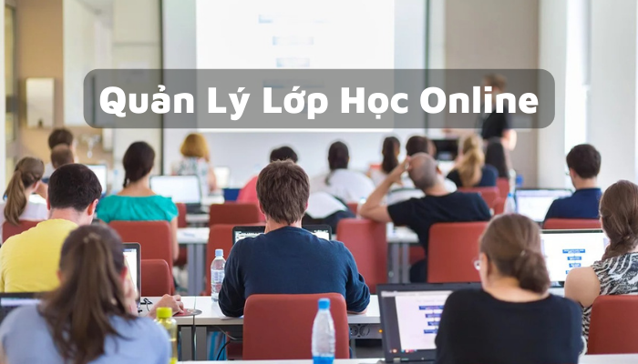 Cách quản lý lớp học online hiệu quả