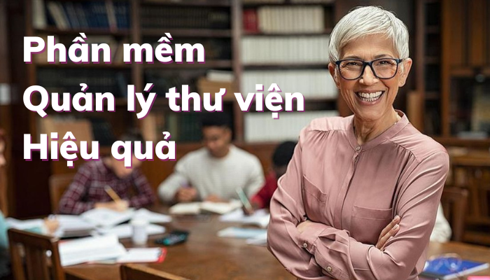 Phần mềm quản lý thư viện hiệu quả hiện nay