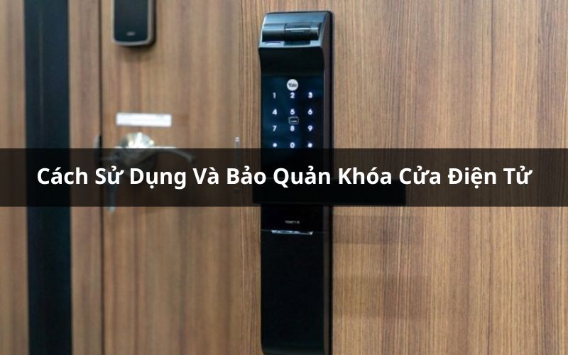 cách sử dụng và bảo quản khóa cửa điện tử